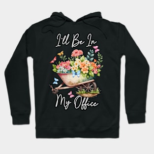 I'll Be In My Office Gardening Gift For Men Women Hoodie